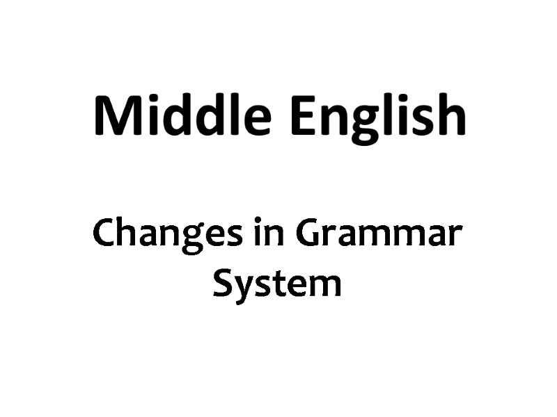 Middle English  Changes in Grammar System